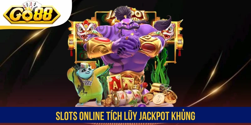 Slots online tích lũy Jackpot khủng
