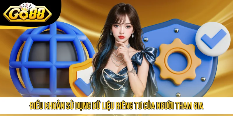 Điều khoản sử dụng dữ liệu riêng tư của người tham gia