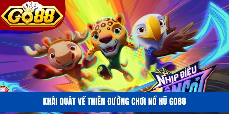 Khái quát về thiên đường chơi nổ hũ GO88