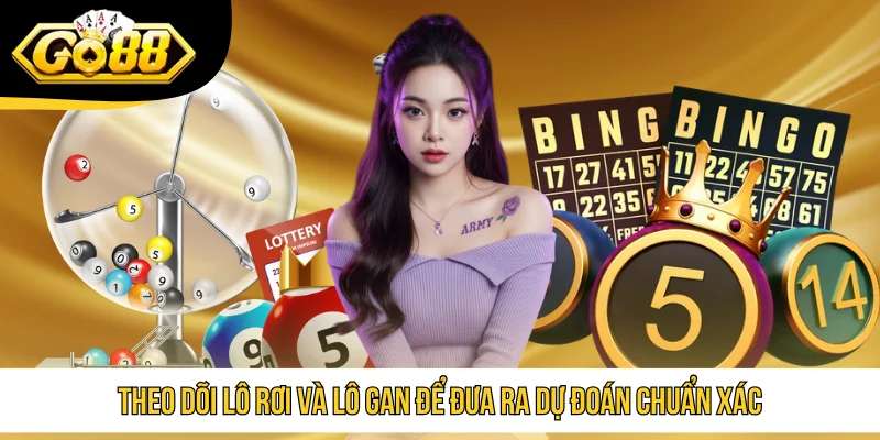 Theo dõi lô rơi và lô gan để đưa ra dự đoán chuẩn xác