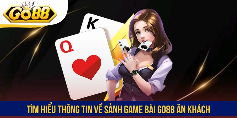 Tìm hiểu thông tin về sảnh game bài GO88 ăn khách
