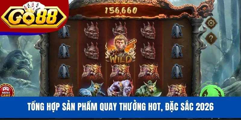 Tổng hợp sản phẩm quay thưởng hot, đặc sắc 2026