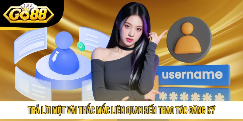 Trả lời một vài thắc mắc liên quan đến thao tác đăng ký